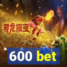 600 bet